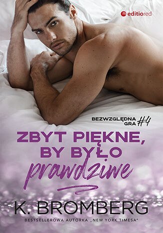 Zbyt piękne, by było prawdziwe. Bezwzględna gra. Tom 4 Zbyt piękne, by było prawdziwe. Bezwzględna gra. Tom 4