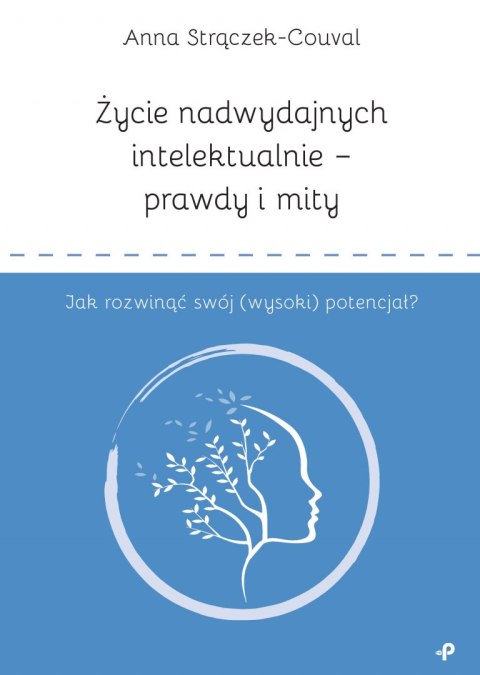 Życie nadwydajnych intelektualnie - prawdy i mity. Jak rozwinąć swój (wysoki) potencjał? Życie nadwydajnych intelektualnie - prawdy i mity. Jak rozwinąć swój (wysoki) potencjał?