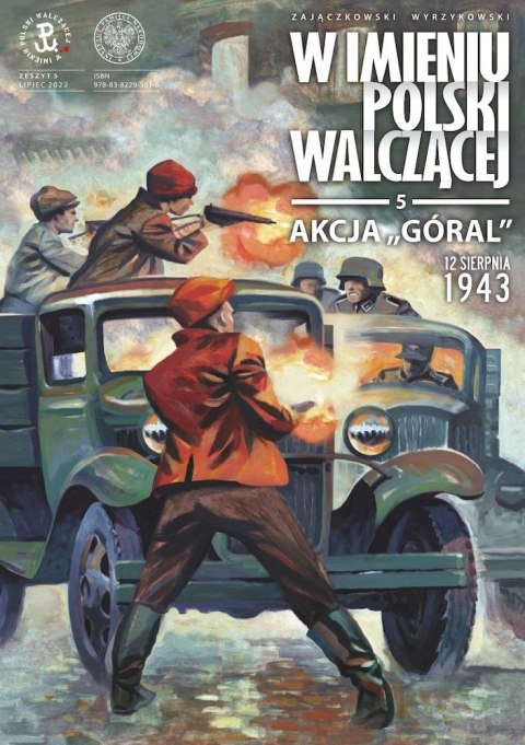 Akcja „Góral". 12 sierpnia 1943. W imieniu Polski Walczącej. Tom 5 Akcja „Góral". 12 sierpnia 1943. W imieniu Polski Walczącej. Tom 5