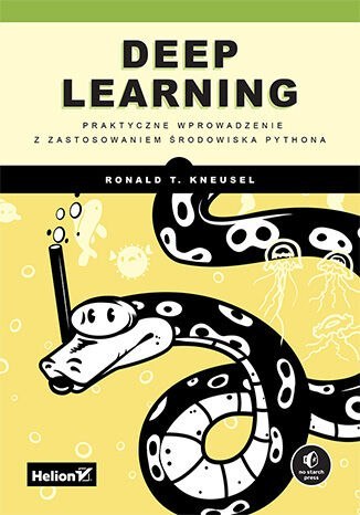 Deep Learning. Praktyczne wprowadzenie z zastosowaniem środowiska Pythona Deep Learning. Praktyczne wprowadzenie z zastosowaniem środowiska Pythona