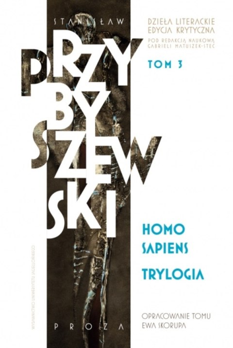 Homo sapiens. Dzieła literackie. Edycja krytyczna. Trylogia. Tom 3 Homo sapiens. Dzieła literackie. Edycja krytyczna. Trylogia. Tom 3