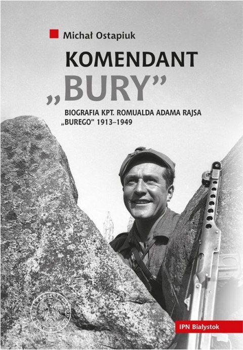 Komendant bury biografia kapitana romualda adama rajsa 1913-1949 wyd. 2 Komendant bury biografia kapitana romualda adama rajsa 1913-1949 wyd. 2