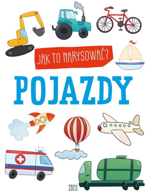 Pojazdy. Jak to narysować? Pojazdy. Jak to narysować?