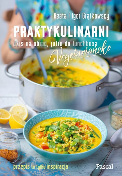 Praktykulinarni vegetariańsko. Dziś na obiad, jutro do lunchboxa Praktykulinarni vegetariańsko. Dziś na obiad, jutro do lunchboxa