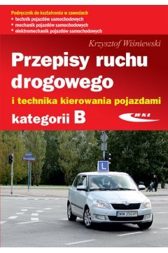 Przepisy ruchu drogowego i technika kierowania pojazdami kategorii B Przepisy ruchu drogowego i technika kierowania pojazdami kategorii B