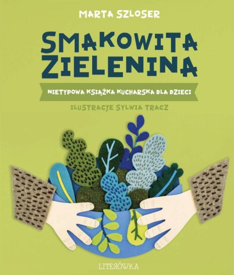 Smakowita zielenina. Nietypowa książka kucharska dla dzieci Smakowita zielenina. Nietypowa książka kucharska dla dzieci