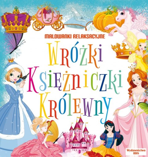 Wróżki, księżniczki, królewny. Malowanki relaksacyjne Wróżki, księżniczki, królewny. Malowanki relaksacyjne