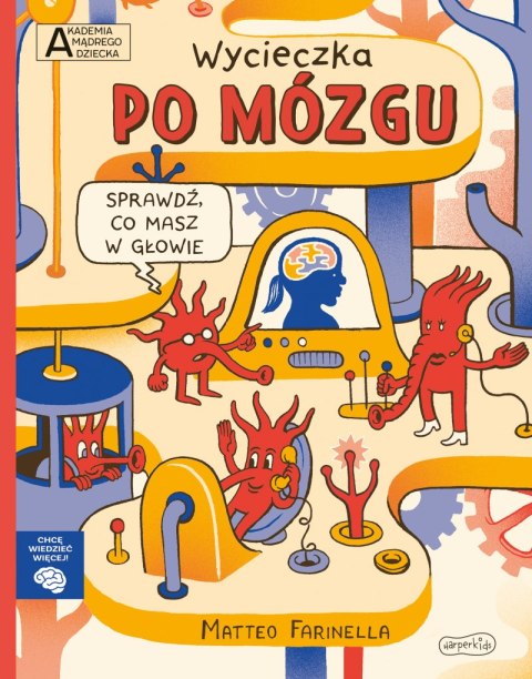 Wycieczka po mózgu. Akademia mądrego dziecka. Chcę wiedzieć więcej Wycieczka po mózgu. Akademia mądrego dziecka. Chcę wiedzieć więcej