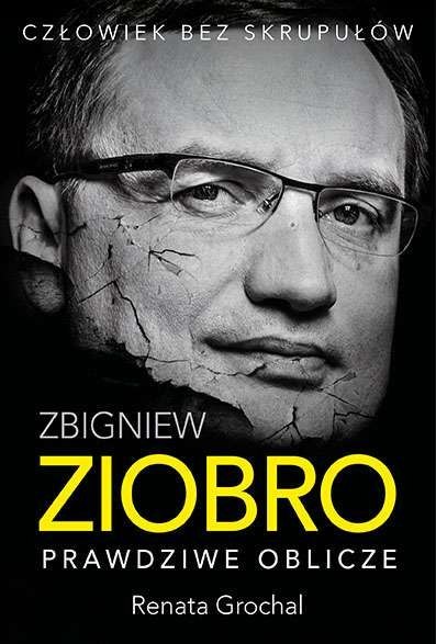 Zbigniew Ziobro. Prawdziwe oblicze Zbigniew Ziobro. Prawdziwe oblicze