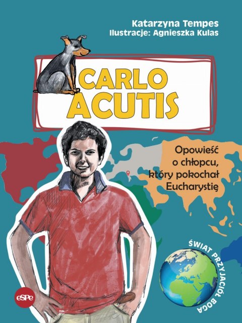 Carlo Acutis. Opowieść o chłopcu który pokochał Eucharystię Carlo Acutis. Opowieść o chłopcu który pokochał Eucharystię