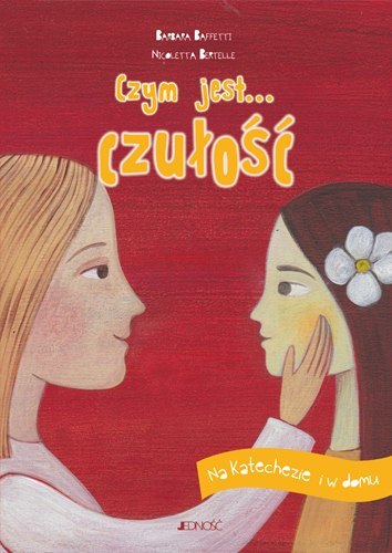 Czym jest... czułość. Na katechezie i w domu Czym jest... czułość. Na katechezie i w domu