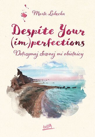 Despite Your (im)perfections. Dotrzymaj złożonej mi obietnicy Despite Your (im)perfections. Dotrzymaj złożonej mi obietnicy
