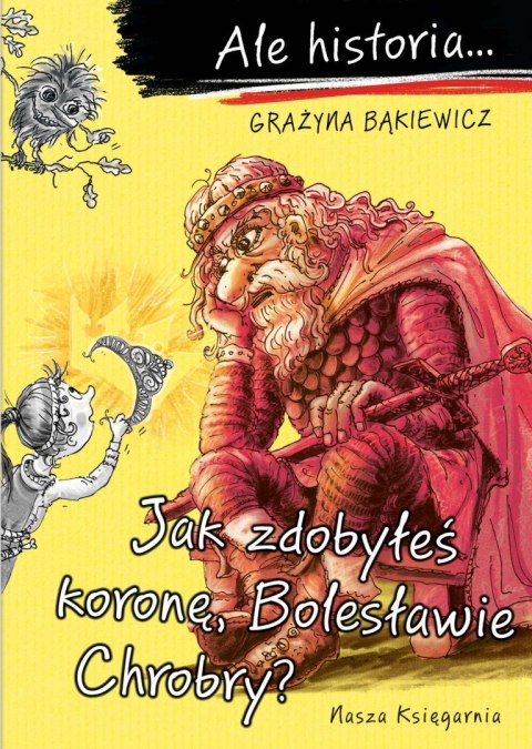Jak zdobyłeś koronę, Bolesławie Chrobry? Ale historia... wyd. 2022 Jak zdobyłeś koronę, Bolesławie Chrobry? Ale historia... wyd. 2022