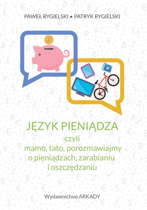 Język pieniądza, czyli mamo, tato, porozmawiajmy o pieniądzach, zarabianiu i oszczędzaniu Język pieniądza, czyli mamo, tato, porozmawiajmy o pieniądzach, zarabianiu i oszczędzaniu