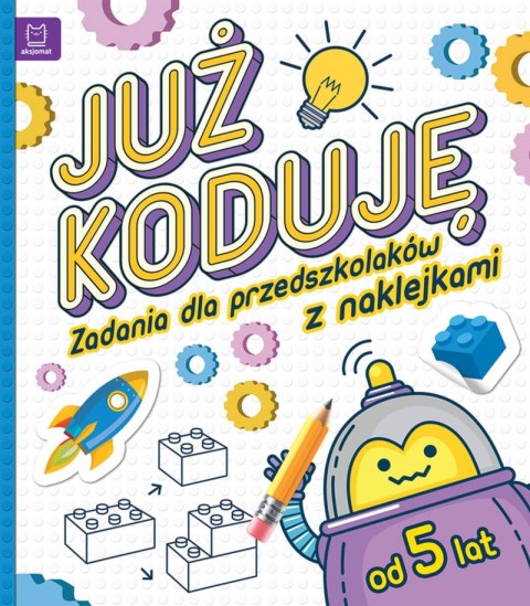 Już koduję! Zadania dla przedszkolaków od 5 lat Już koduję! Zadania dla przedszkolaków od 5 lat