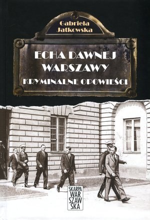 Kryminalne opowieści. Echa dawnej Warszawy. Tom 4 Kryminalne opowieści. Echa dawnej Warszawy. Tom 4