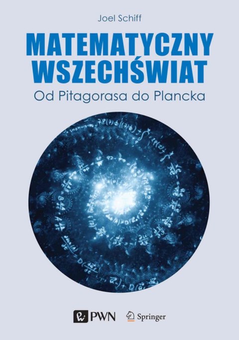 Matematyczny wszechświat. Od Pitagorasa do Plancka Matematyczny wszechświat. Od Pitagorasa do Plancka