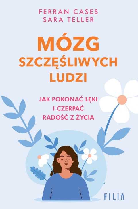 Mózg szczęśliwych ludzi.. Jak pokonać lęki i czerpać radość z życia Mózg szczęśliwych ludzi.. Jak pokonać lęki i czerpać radość z życia