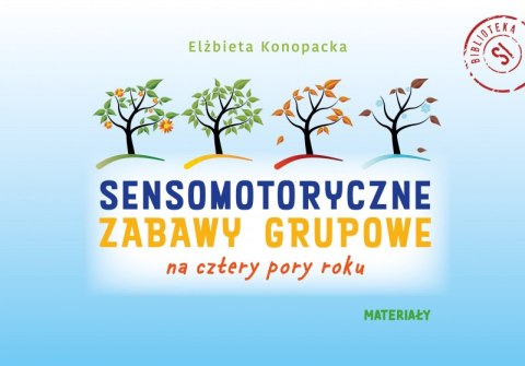 Pakiet Sensomotoryczne zabawy grupowe na cztery pory roku Pakiet Sensomotoryczne zabawy grupowe na cztery pory roku
