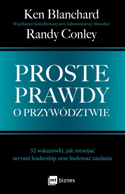 Proste prawdy o przywództwie. 52 wskazówki, jak rozwijać servant leadership oraz budować zaufanie Proste prawdy o przywództwie. 52 wskazówki, jak rozwijać servant leadership oraz budować zaufanie