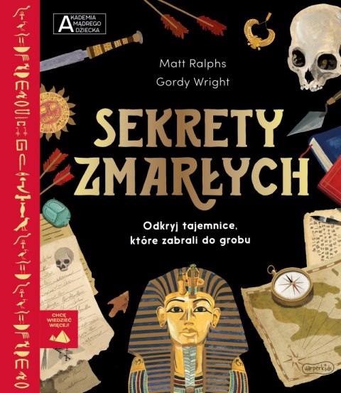 Sekrety zmarłych. Akademia mądrego dziecka. Chcę wiedzieć więcej Sekrety zmarłych. Akademia mądrego dziecka. Chcę wiedzieć więcej