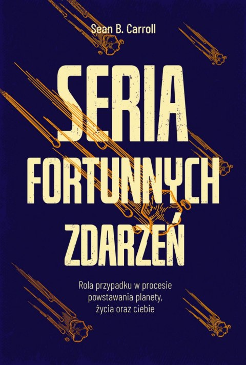 Seria fortunnych zdarzeń. Rola przypadku w procesie powstawania planety, życia oraz ciebie Seria fortunnych zdarzeń. Rola przypadku w procesie powstawania planety, życia oraz ciebie