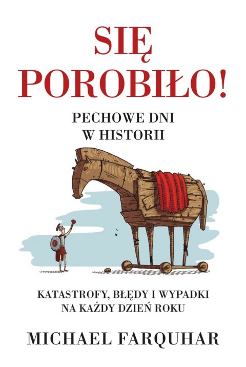 Się porobiło! Pechowe dni w historii. Klęski, katastrofy i nieszczęścia na każdy dzień roku wyd. 2022 Się porobiło! Pechowe dni w historii. Klęski, katastrofy i nieszczęścia na każdy dzień roku wyd. 2022
