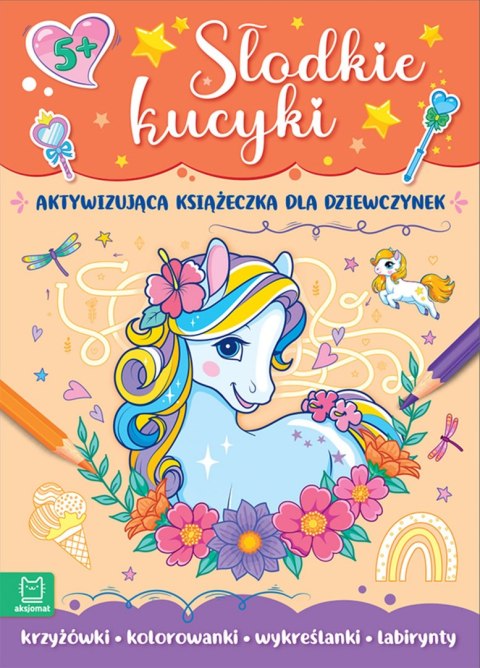 Słodkie kucyki. Aktywizująca książeczka dla dziewczynek Słodkie kucyki. Aktywizująca książeczka dla dziewczynek