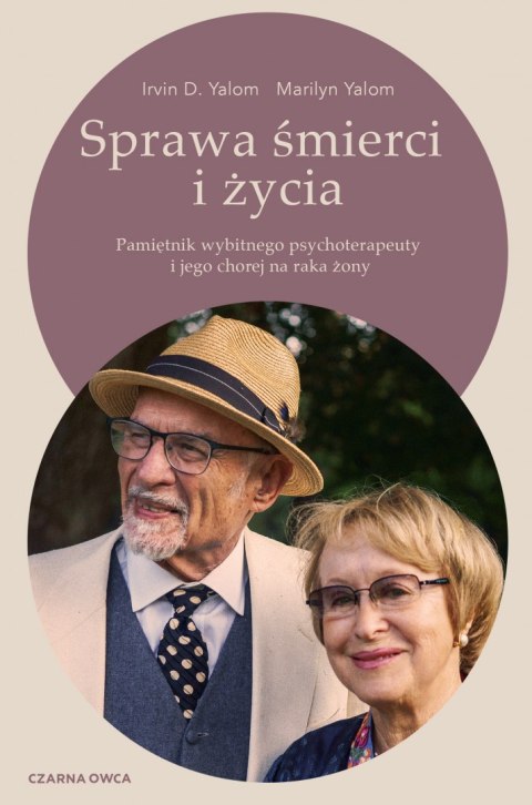 Sprawa śmierci i życia. Pamiętnik wybitnego psychoterapeuty i jego chorej na raka żony Sprawa śmierci i życia. Pamiętnik wybitnego psychoterapeuty i jego chorej na raka żony