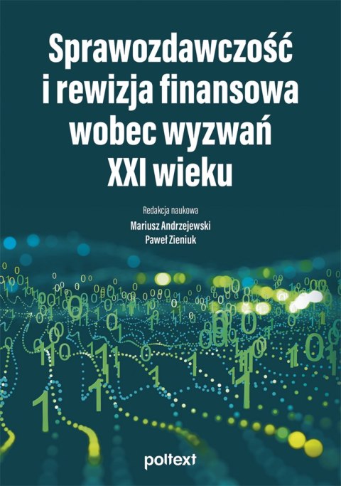 Sprawozdawczość i rewizja finansowa wobec wyzwań XXI wieku Sprawozdawczość i rewizja finansowa wobec wyzwań XXI wieku