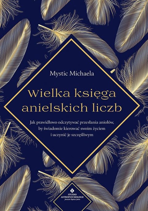 Wielka księga anielskich liczb. Jak prawidłowo odczytywać przesłania aniołów, by świadomie kierować swoim życiem i uczynić je sz Wielka księga anielskich liczb. Jak prawidłowo odczytywać przesłania aniołów, by świadomie kierować swoim życiem i uczynić je sz