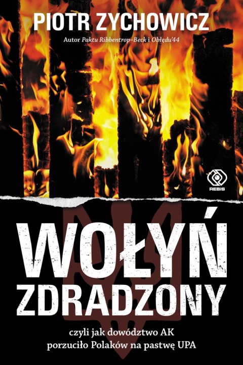 Wołyń zdradzony. czyli jak dowództwo AK porzuciło Polaków na pastwę UPA wyd. 2022 Wołyń zdradzony. czyli jak dowództwo AK porzuciło Polaków na pastwę UPA wyd. 2022