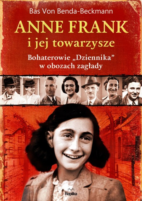 Anne Frank i jej towarzysze. Bohaterowie „Dziennika" w obozach zagłady Anne Frank i jej towarzysze. Bohaterowie „Dziennika" w obozach zagłady