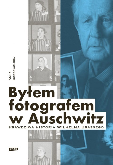 Byłem fotografem w Auschwitz. Prawdziwa historia Wilhelma Brassego wyd. 2022 Byłem fotografem w Auschwitz. Prawdziwa historia Wilhelma Brassego wyd. 2022