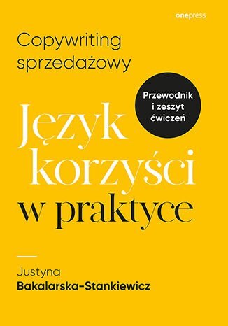 Copywriting sprzedażowy. Język korzyści w praktyce Copywriting sprzedażowy. Język korzyści w praktyce