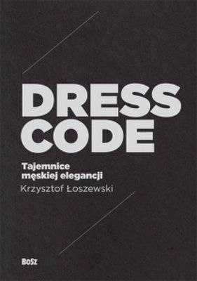 Dress code tajemnice męskiej elegancji Dress code tajemnice męskiej elegancji
