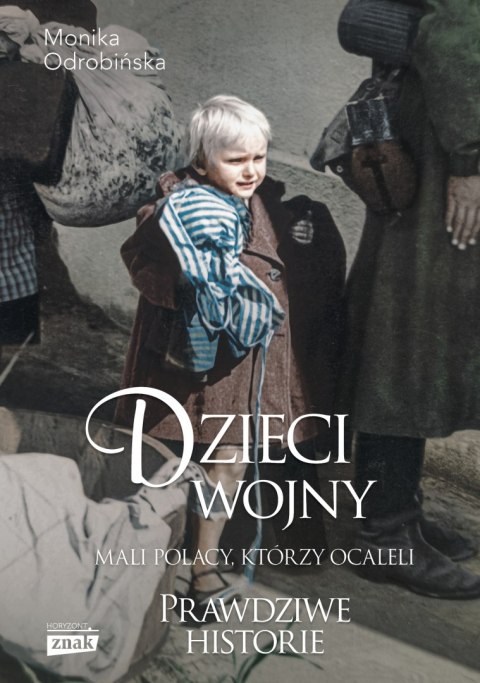 Dzieci wojny. Mali Polacy, którzy ocaleli Dzieci wojny. Mali Polacy, którzy ocaleli