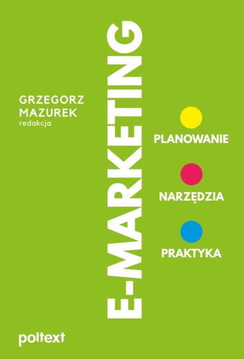 E-MARKETING. Planowanie, narzędzia, praktyka wyd. 2022 E-MARKETING. Planowanie, narzędzia, praktyka wyd. 2022