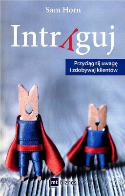 Intryguj przyciągaj uwagę i zdobywaj klientów Intryguj przyciągaj uwagę i zdobywaj klientów