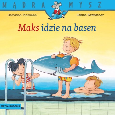 Maks idzie na basen. Mądra Mysz wyd. 3 Maks idzie na basen. Mądra Mysz wyd. 3