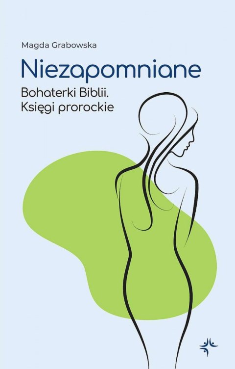 Niezapomniane. Bohaterki Biblii. Księgi prorockie Niezapomniane. Bohaterki Biblii. Księgi prorockie