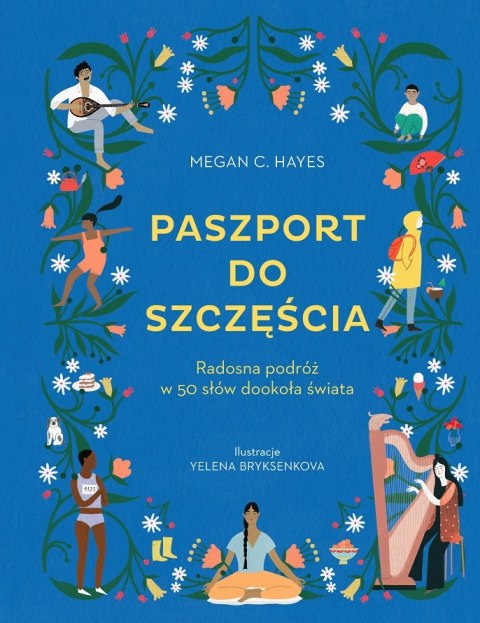 Paszport do szczęścia. Radosna podróż w 50 słów dookoła świata Paszport do szczęścia. Radosna podróż w 50 słów dookoła świata