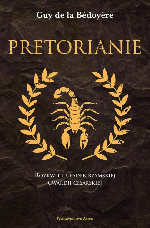 Pretorianie. Rozkwit i upadek rzymskiej gwardii cesarskiej wyd. 2022 Pretorianie. Rozkwit i upadek rzymskiej gwardii cesarskiej wyd. 2022