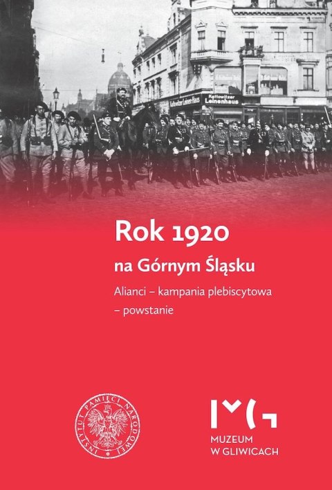 Rok 1920 na Górnym Śląsku. Alianci, kampania plebiscytowa, powstanie. Rok 1920 na Górnym Śląsku. Alianci, kampania plebiscytowa, powstanie.