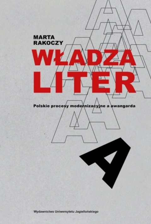 Władza liter. Polskie procesy modernizacyjne a awangarda. awangarda / rewizje Władza liter. Polskie procesy modernizacyjne a awangarda. awangarda / rewizje