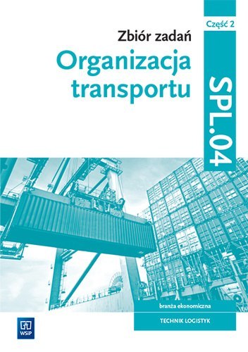Zbiór zadań Obsługa magazynów Kwalifikacja SPL.04 Część 2 Zbiór zadań Obsługa magazynów Kwalifikacja SPL.04 Część 2
