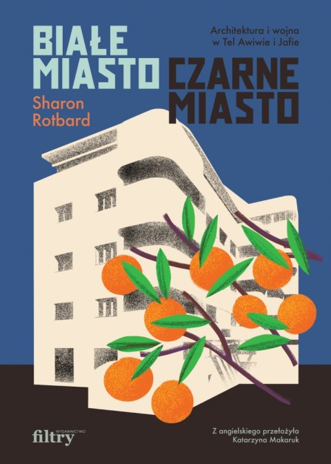 Białe miasto, czarne miasto. Architektura i wojna w Tel Awiwie i Jafie Białe miasto, czarne miasto. Architektura i wojna w Tel Awiwie i Jafie