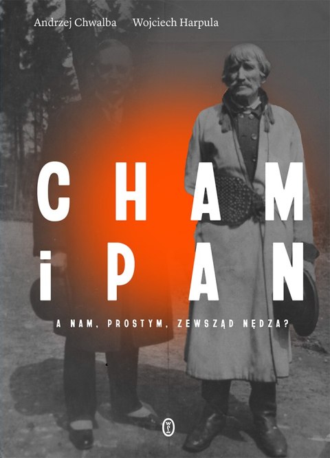 Cham i pan. A nam, prostym, zewsząd nędza? Cham i pan. A nam, prostym, zewsząd nędza?