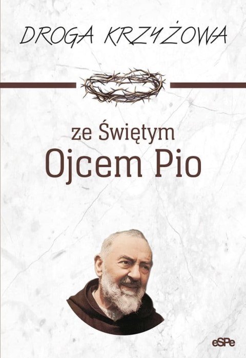 Droga krzyżowa ze Świętym Ojcem Pio wyd. 3 Droga krzyżowa ze Świętym Ojcem Pio wyd. 3
