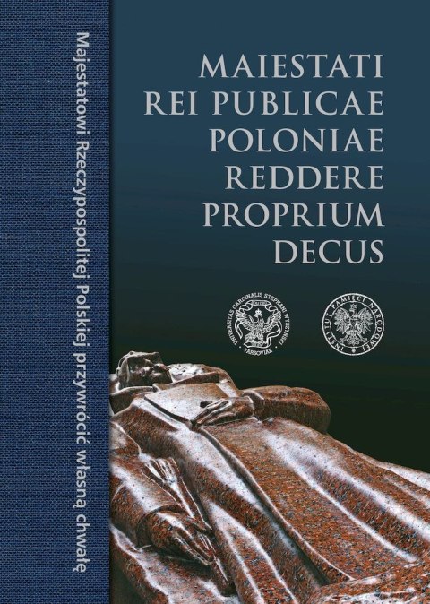 Maiestati rei publicae Poloniae reddere proprium decus / Majestatowi Rzeczypospolitej Polskiej przywrócić własną chwałę Maiestati rei publicae Poloniae reddere proprium decus / Majestatowi Rzeczypospolitej Polskiej przywrócić własną chwałę